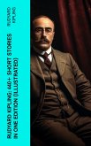 Rudyard Kipling: 440+ Short Stories in One Edition (Illustrated) (eBook, ePUB)