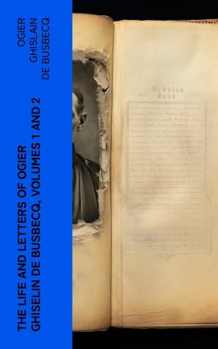 Cover The Life and Letters of Ogier Ghiselin de Busbecq, Volumes 1 and 2 (eBook, ePUB)