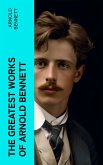 The Greatest Works of Arnold Bennett (eBook, ePUB)