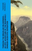 Through the Brazilian Wilderness - An Epic Adventure of the Roosevelt-Rondon Scientific Expedition (eBook, ePUB)