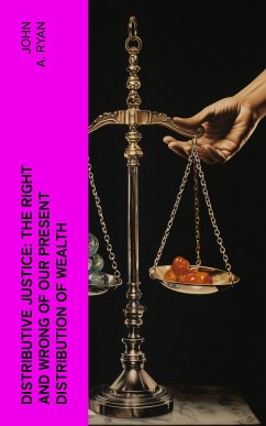 Distributive Justice: The Right and Wrong of Our Present Distribution of Wealth (eBook, ePUB) - Ryan, John A.