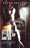 Let's Get F**ked Up and Die (eBook, ePUB) Let's Get F**ked Up and Die (eBook, ePUB)