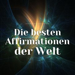 Die besten Affirmationen der Welt (MP3-Download) - Zentrum der Affirmationen