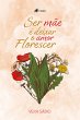 Ser Ma~e e´ Deixar o Amor Florescer... - Bild 1