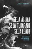 Seja Águia! Seja Tubarão! Seja Leão! (eBook, ePUB)