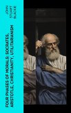 Four Phases of Morals: Socrates, Aristotle, Christianity, Utilitarianism (eBook, ePUB)