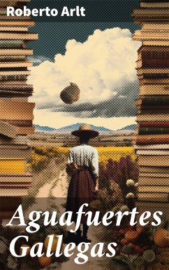 Aguafuertes Gallegas (eBook, ePUB) - Arlt, Roberto