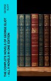 The Complete Novels of George Eliot - All 9 Novels in One Edition (eBook, ePUB)