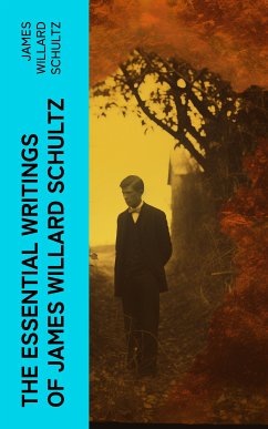 The Essential Writings of James Willard Schultz (eBook, ePUB) - Schultz, James Willard