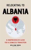 Relocating to Albania: A Comprehensive Guide for a Seamless Transition (eBook, ePUB)