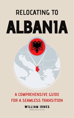 Relocating to Albania: A Comprehensive Guide for a Seamless Transition (eBook, ePUB) - Jones, William