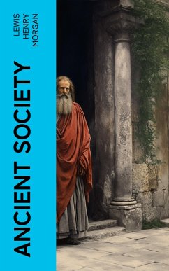 Ancient Society (eBook, ePUB) - Morgan, Lewis Henry