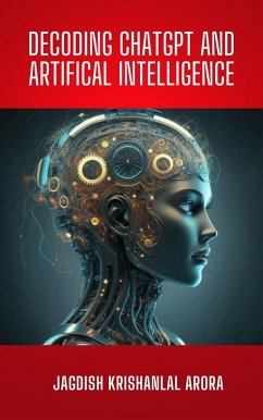 Decoding CHATGPT and Artificial Intelligence (eBook, ePUB) - Arora, Jagdish Krishanlal