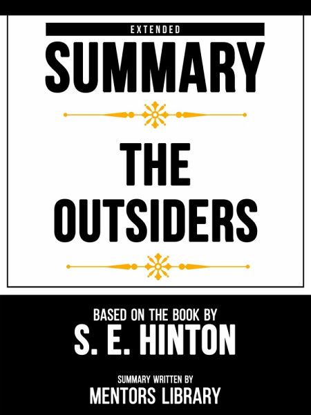 Extended Summary - The Outsiders - Based On The Book By S. E. Hinton (eBook, ePUB) Extended Summary - The Outsiders - Based On The Book By S. E. Hinton (eBook, ePUB)
