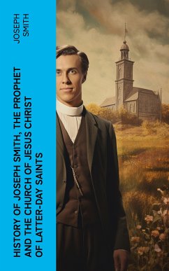 History of Joseph Smith, the Prophet and the Church of Jesus Christ of Latter-day Saints (eBook, ePUB) - Smith, Joseph