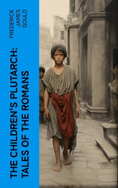 The Children's Plutarch: Tales of the Romans (eBook, ePUB) - Gould, Frederick James