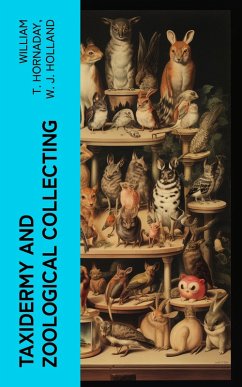 Taxidermy and Zoological Collecting (eBook, ePUB) - Hornaday, William T.; Holland, W. J.