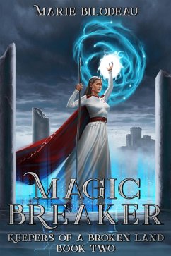Magic Breaker (Keepers of a Broken Land, #2) (eBook, ePUB) - Bilodeau, Marie