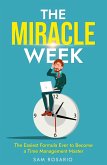 The Miracle Week: The Easiest Formula Ever to Become a Time Management Master (eBook, ePUB)