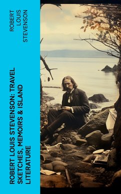 Robert Louis Stevenson: Travel Sketches, Memoirs & Island Literature (eBook, ePUB) - Stevenson, Robert Louis