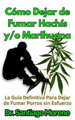 Cover Cómo Dejar de Fumar Hachís y/o Marihuana La Guía Definitiva Para Dejar de Fumar Porros sin Esfuerzo (eBook, ePUB)