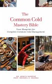 The Common Cold Mastery Bible: Your Blueprint for Complete Common Cold Management (eBook, ePUB)