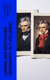 Ludwig van Beethoven (Biography in 3 Volumes) (eBook, ePUB)