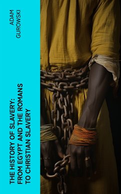 The History of Slavery: From Egypt and the Romans to Christian Slavery (eBook, ePUB) - Gurowski, Adam