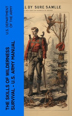 The Skills of Wilderness Survival - U.S. Army Manual (eBook, ePUB) - Army, U.S. Department of the