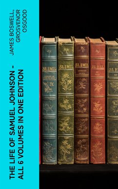 THE LIFE OF SAMUEL JOHNSON - All 6 Volumes in One Edition (eBook, ePUB) - Boswell, James; Osgood, Grosvenor