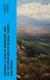 Armenia: A year at Erzeroom, and on the frontiers of Russia, Turkey, and Persia (eBook, ePUB)