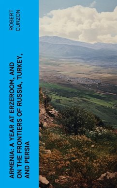 Armenia: A year at Erzeroom, and on the frontiers of Russia, Turkey, and Persia (eBook, ePUB) - Curzon, Robert