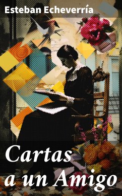 Cartas a un Amigo (eBook, ePUB) - Echeverría, Esteban