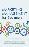 Marketing Management for Beginners: How to Create and Establish Your Brand With the Right Marketing Management, Build Sustainable Customer Relationships and Increase Sales Despite a Buyer's Market (eBook, ePUB)