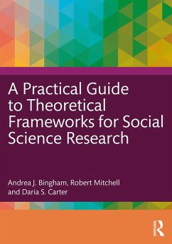 A Practical Guide to Theoretical Frameworks for Social Science Research (eBook, ePUB) - Bingham, Andrea J.; Mitchell, Robert; Carter, Daria S.