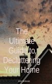 The Ultimate Guide to Decluttering Your Home (eBook, ePUB)