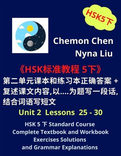 HSK 5 ¿ Standard Course Complete Textbook and Workbook Exercises Solutions (Unit 2 Lessons 25 - 30) (eBook, ePUB) - Liu, Nyna; Chen, Chemon