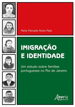 Imigração e Identidade: Um Estudo Sobre Famílias Portuguesas no Rio de Janeiro (eBook, ePUB) - Maia, Maria Manuela Alves