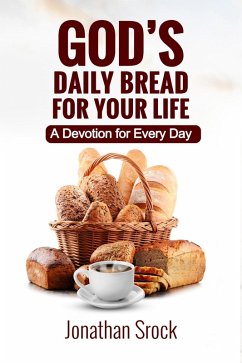 God's Daily Bread for Your Life: A Devotion for Every Day (eBook, ePUB) - Srock, Jonathan