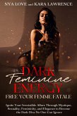 Dark Feminine Energy: Free Your Femme Fatale Ignite Your Irresistible Allure Through Mystique, Sexuality, Femininity, and Elegance to Become the Dark Diva No One Can Ignore (eBook, ePUB)