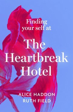 Finding Your Self at the Heartbreak Hotel (eBook, ePUB) - Haddon, Alice; Field, Ruth