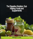 The Digestive Solution: Healing Foods and Supplements (eBook, ePUB) The Digestive Solution: Healing Foods and Supplements (eBook, ePUB)