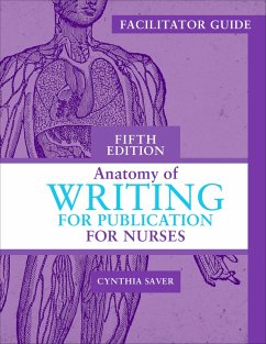 Facilitator's Guide for Anatomy of Writing for Publication for Nurses, Fifth Edition (eBook, ePUB) - Saver, Cynthia