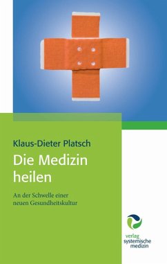Die Medizin heilen (eBook, PDF) - Platsch, Klaus-Dieter