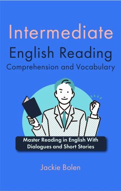 Intermediate English Reading Comprehension and Vocabulary: Master Reading in English With Dialogues and Short Stories (eBook, ePUB) - Bolen, Jackie