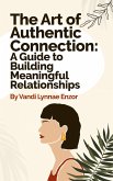 The Art of Authentic Connection: A Guide to Building Meaningful Relationships (eBook, ePUB)