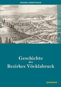 Geschichte des Bezirkes Vöcklabruck - Lindenthaler, Michael