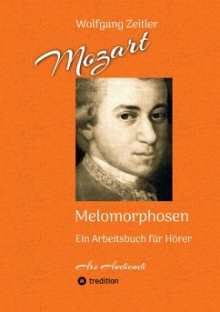 Cover Mozart - Melomorphosen: Früchte der Musikmeditation, sichtbar gemachte Informationsmatrix ausgewählter Musikstücke, Gestaltwerkzeuge für Musikhörer; ohne Verwendung von Noten/Partituren (eBook, ePUB)