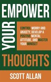 Empower Your Thoughts: Control Worry and Anxiety, Develop a Positive Mental Attitude, and Master Your Mindset (Pathways to Mastery Series, #2) (eBook, ePUB)