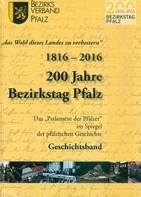 "das Wohl des Landes zu verbessern" 1816-2016 200 Jahre Bezirkstag Pfalz; 1816-2016 200 Jahre Bezirkstag Pfalz